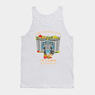 I dont need to get a life, I am a gamer, cute raccoon. Tank Top